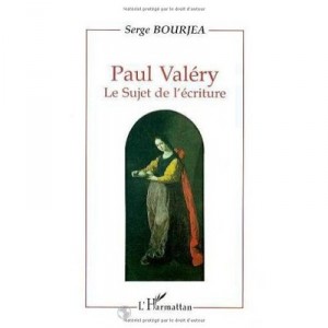 Paul Valery , Le Sujet De L'ecriture - Serge Bourjea