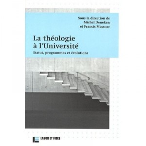 La Theologie A L'universite , Statut, Programmes Et Evolutions - Michel Deneken , Francis Messner