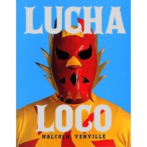 Lucha Loco - Malcolm Venville