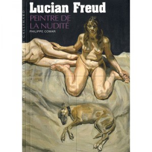 Lucian Freud , Le Peintre De La Nudite - Philippe Comar