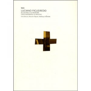 Luciano Figueiredo , Du Journal A La Peinture - Chris Dercon