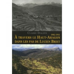 Lucien Briet Et Le Haut-aragon (1902-1911) - Claire Dalzin