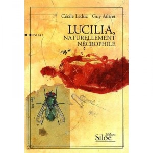 Lucilia, Naturellement Necrophile - Cecile Leduc , Guy Autret