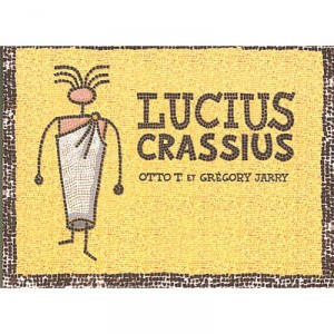 Lucius Crassius - Otto T , Gregory Jarry
