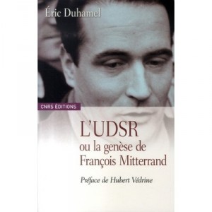 L'udsr Ou La Genese De Francois Mitterrand, 1945-1965 - Eric Duhamel