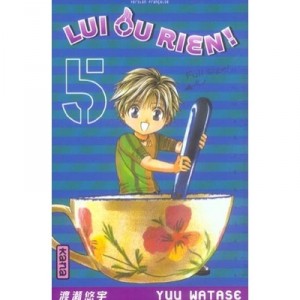 Lui Ou Rien T.5 - Yuu Watase