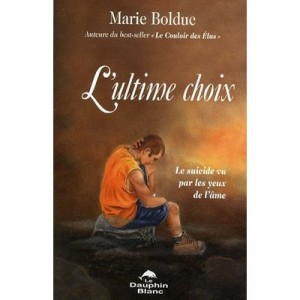 L'ultime Choix , Suicide Par Les Yeux De L'ame - Marie Bolduc