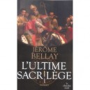 L'ultime Sacrilege - Jerome Bellay