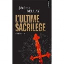 L'ultime Sacrilege - Jerome Bellay