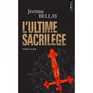 L'ultime Sacrilege - Jerome Bellay