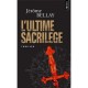 L'ultime Sacrilege - Jerome Bellay