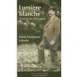 Lumiere Blanche , Evocations D'un Passe - Marie Emmanuel Lalande