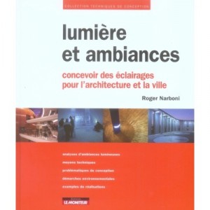 Lumiere Et Ambiances , Concevoir Des Eclairages Pour L'architecture Et La Ville - Roger Narboni