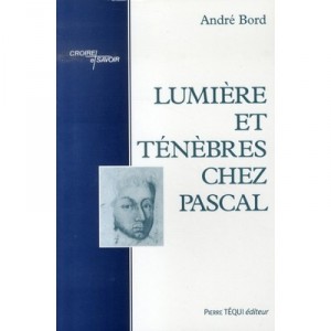 Lumiere Et Tenebres Chez Pascal - Andre Bord