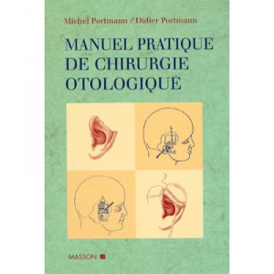 Le Manuel Pratique De Chirurgie Otologique - Michel Portmann