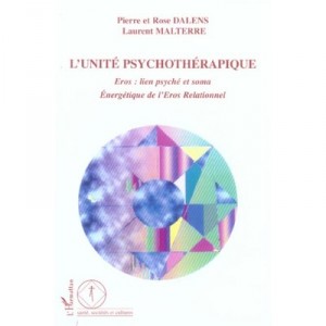 L'unite Psychotherapique , Eros , Lien Psyche Et Soma, Energetique De L'eros Relationnel - Pierre Dalens , Rose Dalens , Lauren