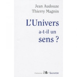 L'univers A-t-il Un Sens ? - Audouze Magnin