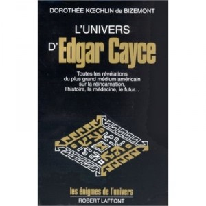 L'univers D'edgar Cayce T.1 , Toutes Les Revelations Du Plus Grand Medium Americain Sur La Reincarnation, L'histoire, La Medeci