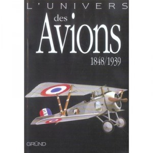 L'univers Des Avions, 1848-1939 - Collectif