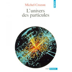 L'univers Des Particules - Michel Crozon