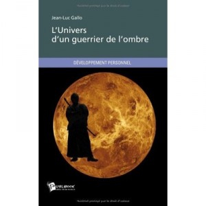 L'univers D'un Guerrier De L'ombre - Jean-luc Gallo