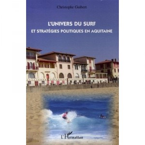 L'univers Du Surf Et Strategies Politiques En Aquitaine - Christophe Guibert