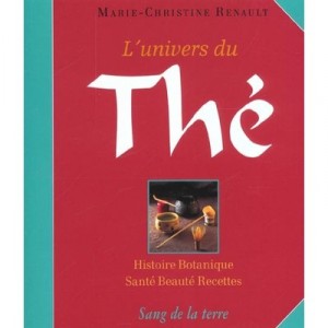 L'univers Du The , Histoire Botanique, Sante, Recettes, Beaute - Marie-christine Renault