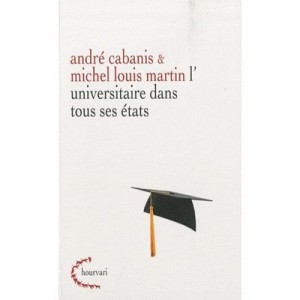 L'universitaire Dans Tous Ses Etats - Andre Cabanis , Michel-louis Martin