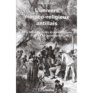 L'univers Magico-religieux Antillais , Abc Des Croyances Et Supertitions D'hier Et D'aujourd' Hui - Genevieve Leti