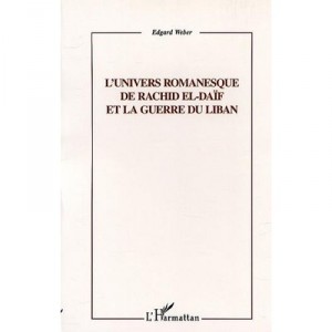 L'univers Romanesque De Rachid El-daif Et La Guerre Du Liban - Edgar Weber