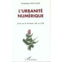 L'urbanite Numerique , Essai Sur La Troisieme Ville En 2100 - Dominique Boullier