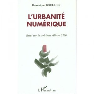 L'urbanite Numerique , Essai Sur La Troisieme Ville En 2100 - Dominique Boullier