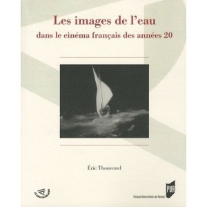 Les Images De L'eau Dans Le Cinema Francais Des Annees 20 - Eric Thouvenel