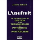 L'usufruit, Un Outil Meconnu De Gestion Et De Transmission De Patrimoine Des Particuliers - Jerome Balland