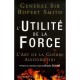 L'utilite De La Force , L'art De La Guerre Aujourd'hui - Rupert Smith