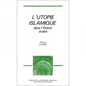 L'utopie Islamique Dans L'orient Arabe - Olivier Carre