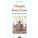 L'utopie Rose-croix , Du Xvii Siecle A Nos Jours - Robert Vanloo