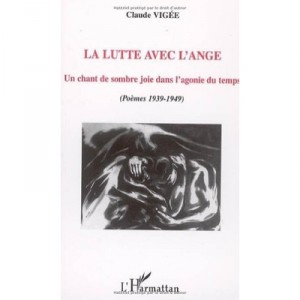 Lutte Avec L'ange , Un Chant De Sombre Joie Dans L'agonie Du Temps - Claude Vigee