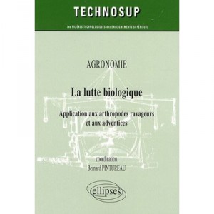 Agronomie, La Lutte Biologique , Application Aux Anthropodes Ravageurs Et Aux Adventices - Bernard Pintureau