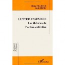 Lutter Ensemble , Les Theories De L'action Collective - Olivier Fillieule , Cecile Pechu