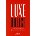 Luxe Oblige - Vincent Bastien , Jean-noel Kapferer