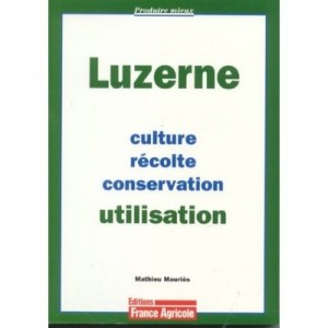 Luzerne : Culture, Recolte, Conservation, Utilisation - Mathieu Mauries