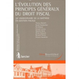 L'evolution Des Principes Generaux Du Droit Fiscal , 20e Anniversaire De La Maitrise En Gestion Fiscal - Thierry Afschrift