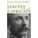 Lyautey L'africain , Le Reve Immole - Jacques Benoist-mechin