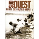 Sud Ouest, Porte Des Outre-mers , Histoire Coloniale Et Immigration Des Suds, Du Midi A L'aquitaine - Collectif