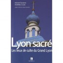 Lyon Sacre , 100 Lieux A Decouvrir - Mathieu Lours , Michel Durand