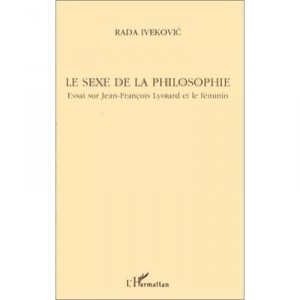 Le Sexe De La Philosophie , Essai Sur Jean-francois Lyotard Et Le Feminin - Rada Ivekovic