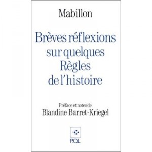 Mabillon , Breves Reflexions Sur Quelques Regles De L'histoire - Blandine Barret-kriegel