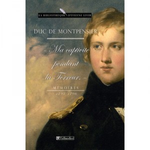 Ma Captivite Pendant La Terreur Memoires 1793-1796 - Duc De Montpensier