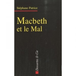 Macbeth Et Le Mal , Dramaturgie Du Mal Dans L'oeuvre De Shakespeare - Stephane Patrice